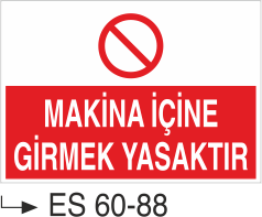 Makina Uyarı ve Bilgilendirme Levhaları - Makina İçine Girmek Yasaktır Es 60-88