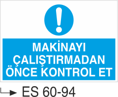 Makina Uyarı ve Bilgilendirme Levhaları - Makinayı Çalıştırmadan Önce Kontrol Et Es 60-94